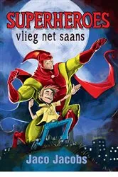 Book cover of Superheroes Vlieg Net Saans by Jaco Jacobs