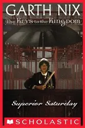 Book cover of Superior Saturday (The Keys to the Kingdom #6) by Garth Nix