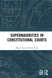 Book cover of Supermajorities in Constitutional Courts by Mauro Arturo Rivera León