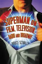 Book cover of Superman on Film, Television, Radio and Broadway by Bruce Scivally