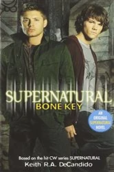 Book cover of Supernatural: Bone Key by Keith R. A. DeCandido