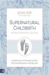 Book cover of Supernatural Childbirth 40-Week Pregnancy Journal by Jackie Mize