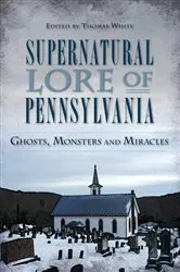Book cover of Supernatural Lore of Pennsylvania by Thomas White