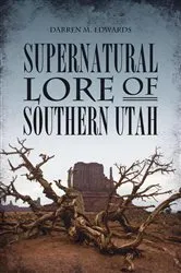 Book cover of Supernatural Lore of Southern Utah by Darren M. Edwards