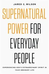 Book cover of Supernatural Power for Everyday People by Jared C. Wilson