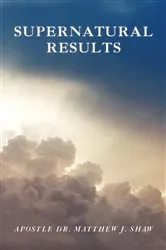 Book cover of Supernatural Results by Matthew J. Shaw