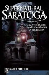 Book cover of Supernatural Saratoga by Mason Winfield