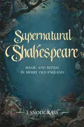 Book cover of Supernatural Shakespeare by J. Snodgrass