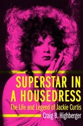 Book cover of Superstar in a Housedress by Craig B. Highberger