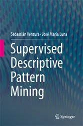 Book cover of Supervised Descriptive Pattern Mining by Sebastián Ventura