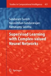 Book cover of Supervised Learning with Complex-valued Neural Networks by Sundaram Suresh