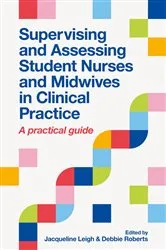 Book cover of Supervising and Assessing Student Nurses and Midwives in Clinical Practice by Jacqueline Leigh