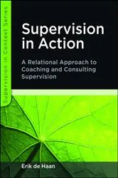 Book cover of Supervision in Action: A Relational Approach to Coaching and Consulting Supervision by Erik de Haan