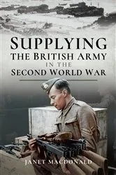 Book cover of Supplying the British Army in the Second World War by Janet Macdonald