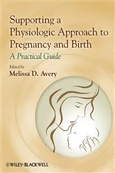 Book cover of Supporting a Physiologic Approach to Pregnancy and Birth by Melissa D. Avery