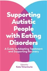 Book cover of Supporting Autistic People with Eating Disorders by Kate Tchanturia