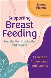 Book cover of Supporting Breastfeeding Past the First Six Months and Beyond by Emma Pickett