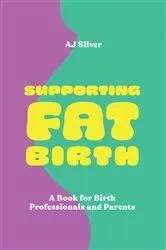 Book cover of Supporting Fat Birth by AJ Silver