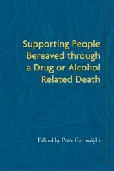 Book cover of Supporting People Bereaved through a Drug- or Alcohol-Related Death by Peter Cartwright