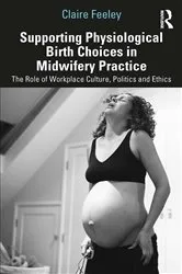 Book cover of Supporting Physiological Birth Choices in Midwifery Practice by Claire Feeley