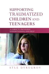 Book cover of Supporting Traumatized Children and Teenagers by Atle Dyregrov