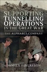 Book cover of Supporting Tunnelling Operations in the Great War by Damien Finlayson
