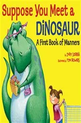 Book cover of Suppose You Meet a Dinosaur: A First Book of Manners by Judy Sierra