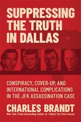 Book cover of Suppressing the Truth in Dallas by Charles Brandt