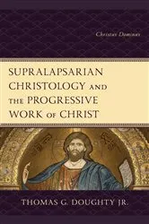 Book cover of Supralapsarian Christology and the Progressive Work of Christ by Thomas G. Doughty