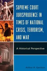 Book cover of Supreme Court Jurisprudence in Times of National Crisis, Terrorism, and War by Arthur H. Garrison