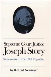 Book cover of Supreme Court Justice Joseph Story by R. Kent Newmyer