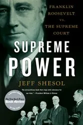 Book cover of Supreme Power: Franklin Roosevelt vs. the Supreme Court by Jeff Shesol