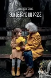 Book cover of Sur le banc du passé by Félicie Batot