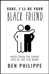 Book cover of Sure, I'll Be Your Black Friend by Unknown