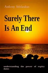 Book cover of Surely There Is An End by Anthony O Adefarakan