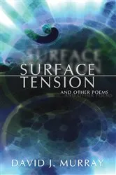 Book cover of Surface Tension and Other Poems by David James Murray