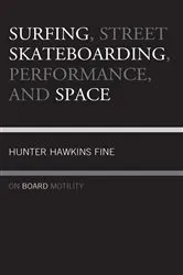 Book cover of Surfing, Street Skateboarding, Performance, and Space by Unknown