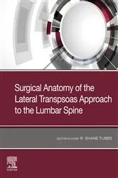 Book cover of Surgical anatomy of the lateral transpsoas approach to the lumbar spine E-Book by Tubbs PhD, MSc, PA-C, R. Shane