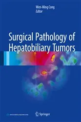 Book cover of Surgical Pathology of Hepatobiliary Tumors by Wen-Ming Cong