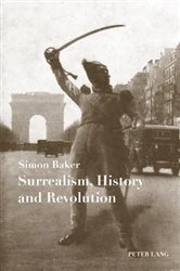Book cover of Surrealism, History and Revolution by Simon Baker