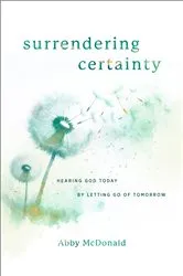 Book cover of Surrendering Certainty by Abby McDonald