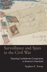 Book cover of Surveillance and Spies in the Civil War by Stephen E. Towne