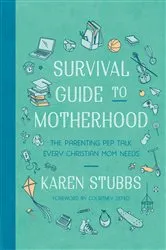 Book cover of Survival Guide to Motherhood by Karen Stubbs