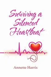 Book cover of Surviving A Silenced Heartbeat by Annette Harris
