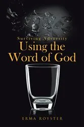 Book cover of Surviving Adversity Using the Word of God by Erma Royster