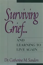 Book cover of Surviving Grief ... and Learning to Live Again by Catherine M. Sanders