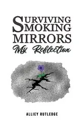 Book cover of Surviving Smoking Mirrors: My Reflection by Unknown