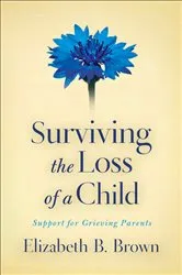 Book cover of Surviving the Loss of a Child by Elizabeth B. Brown