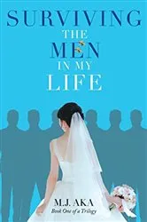Book cover of Surviving the Men in My Life by M.J. AKA