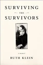 Book cover of Surviving the Survivors by Ruth Klein